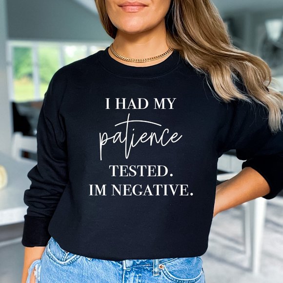 Boutique Tops - I Had My Patience Tested It's Negative Sweatshirt